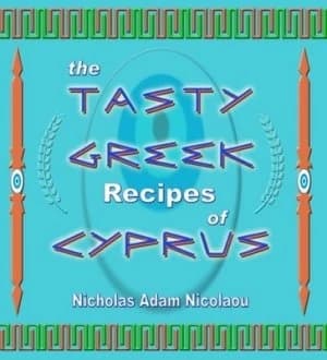 The Tasty Greek Recipes of Cyprus by Nicholas Adam Nicolaou Book