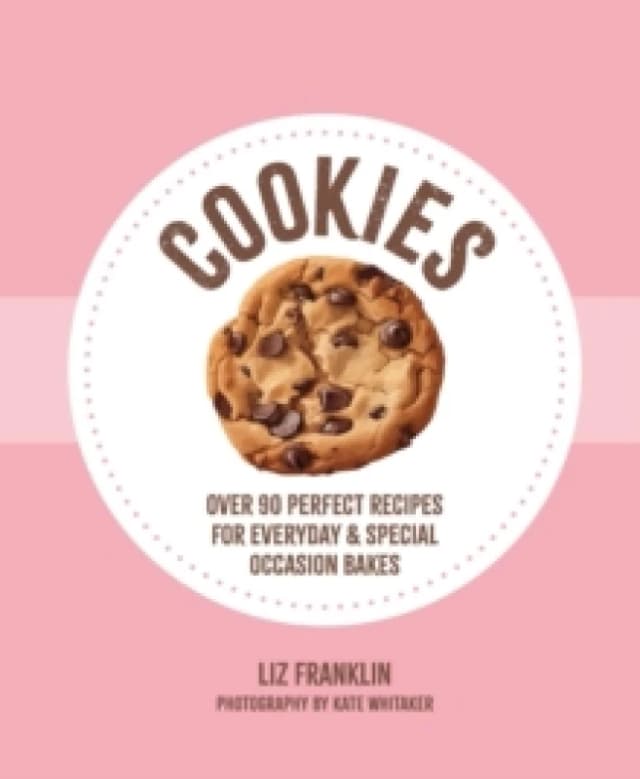 Cookies : Over 90 Perfect Recipes for Everyday & Special Occasion Bakes Hardback