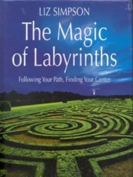 The Magic of Labyrinths by Liz Simpson Hardback