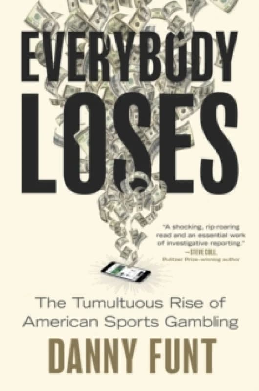 Everybody Loses : The Tumultuous Rise of American Sports Gambling Hardback