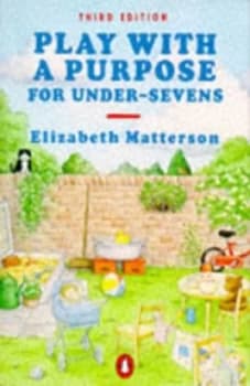 Play with a Purpose for under-Sevens by Elizabeth Matterson Paperback