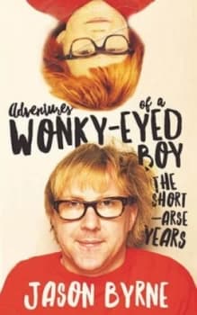 Adventures of a Wonky-Eyed Boy by Jason Byrne Hardback