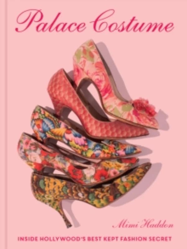 Palace Costume : Inside Hollywoods Best Kept Fashion Secret Hardback