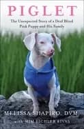 piglet the unexpected story of a deaf blind pink puppy and his family