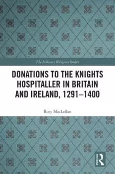 Donations to the Knights Hospitaller in Britain and Ireland 1291-1400
