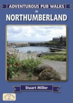 Adventurous Pub Walks in Northumberland by S. T Miller Paperback