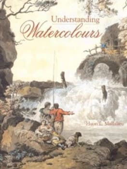 Understanding watercolours by H. L Mallalieu