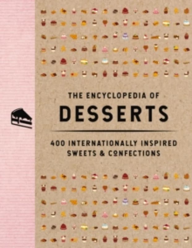 The Encyclopedia of Desserts : 400 Internationally Inspired Sweets and Confections Hardback
