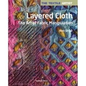 The Textile Artist: Layered Cloth : The Art of Fabric Manipulation