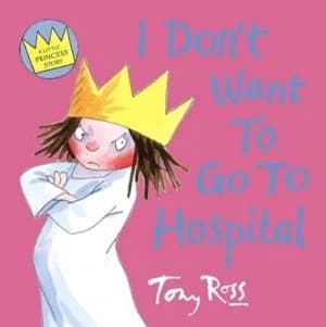 I Dont Want to Go to Hospital by Tony Ross Paperback