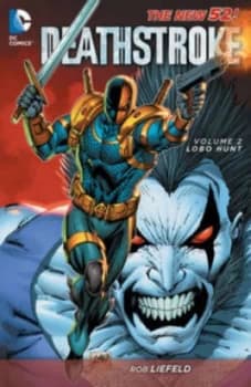 Deathstroke. Volume 2 Lobo Hunt by Rob Liefeld Book