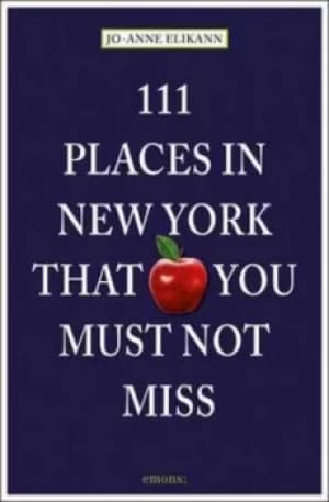 111 places in New York that you must not miss by Jo-Anne Elikann