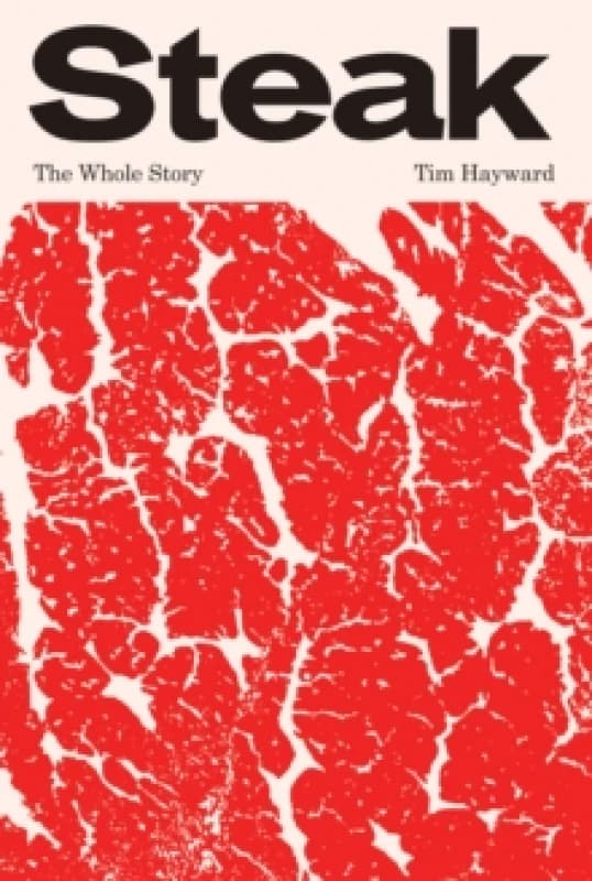 Steak : The Whole Story Hardback