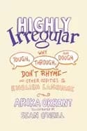 highly irregular why tough through and dough dont rhyme and other odditie