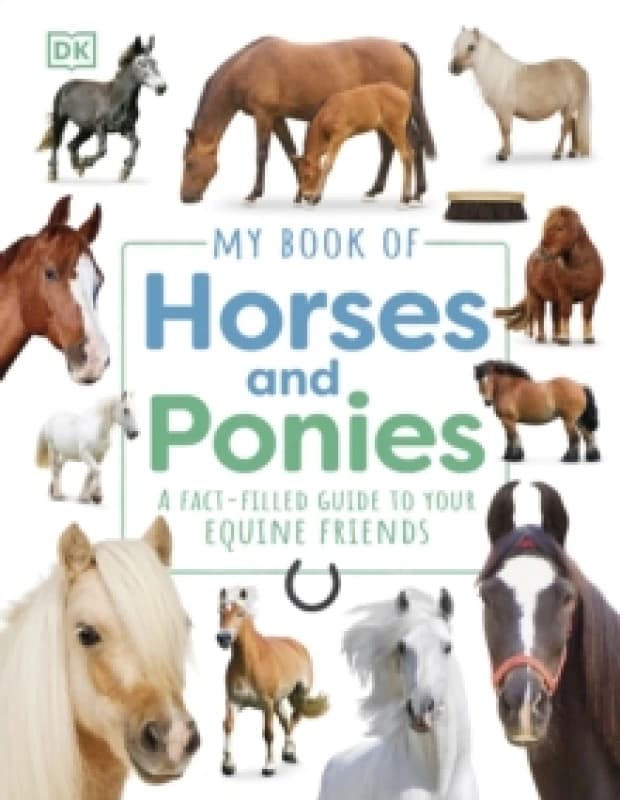 My Book of Horses and Ponies : A Fact-Filled Guide to Your Equine Friends Hardback