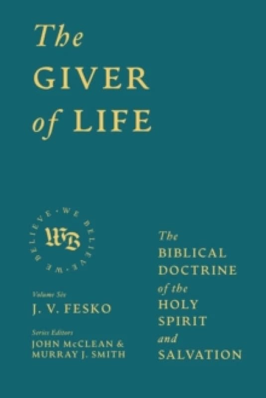 The Giver of Life : The Biblical Doctrine of the Holy Spirit and Salvation Hardback