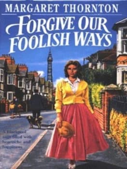 Forgive Our Foolish Ways by Margaret Thornton Hardback