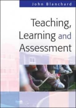Teaching Learning and Assessment by John Blanchard Book