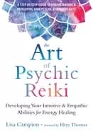 art of psychic reiki developing your intuitive and empathic abilities for e