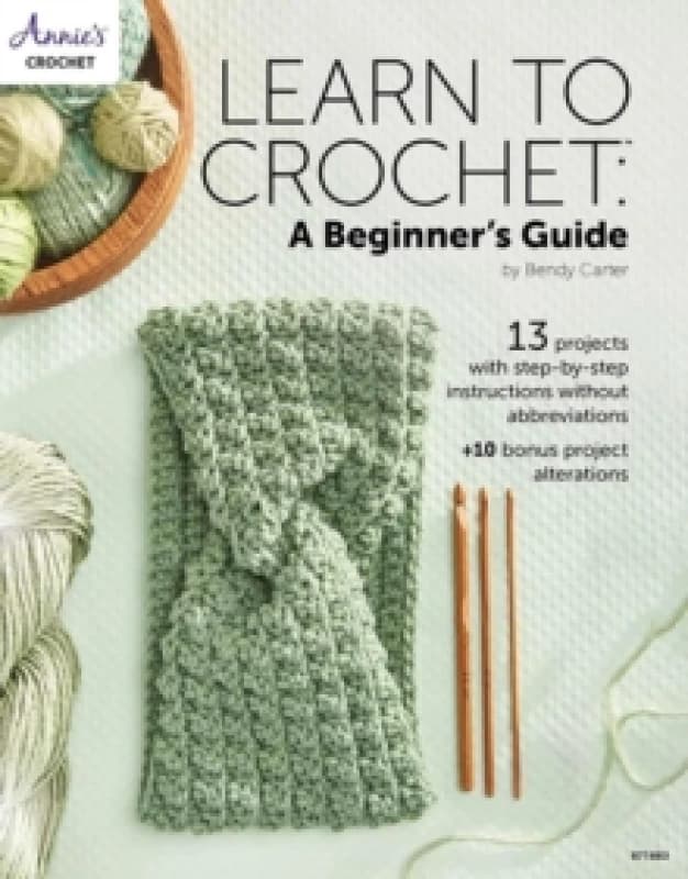 Learn to Crochet: A Beginner's Guide : 13 Projects with Step-by-Step Instructions without Abbreviations Paperback / softback