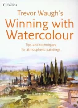 Trevor Waughs Winning with Watercolour by Trevor Waugh Book