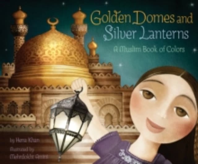 golden domes and silver lanterns a muslim book of colors 9781452141213
