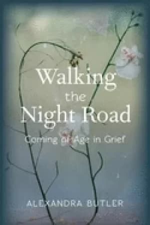 walking the night road coming of age in grief