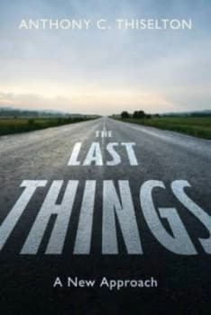 The Last Things by Anthony C Thiselton Paperback