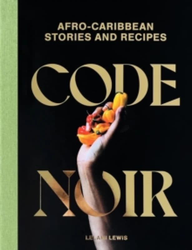 Code Noir : Afro-Carribbean Stories and Recipes Hardback