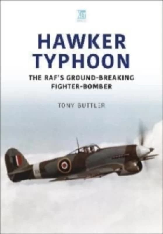 Hawker Typhoon : The RAF's Ground-Breaking Fighter-Bomber Paperback / softback