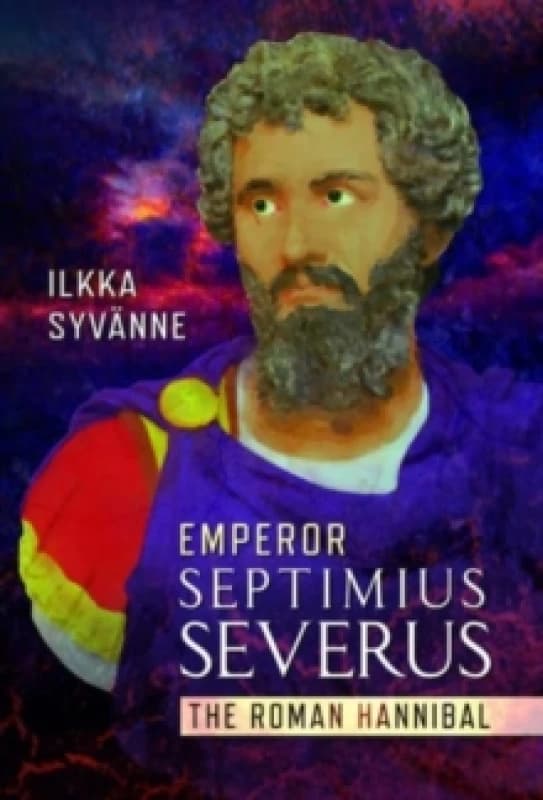 Emperor Septimius Severus : The Roman Hannibal Hardback