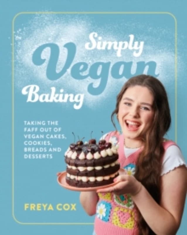 Simply Vegan Baking : Taking the faff out of vegan cakes, cookies, breads and desserts Hardback