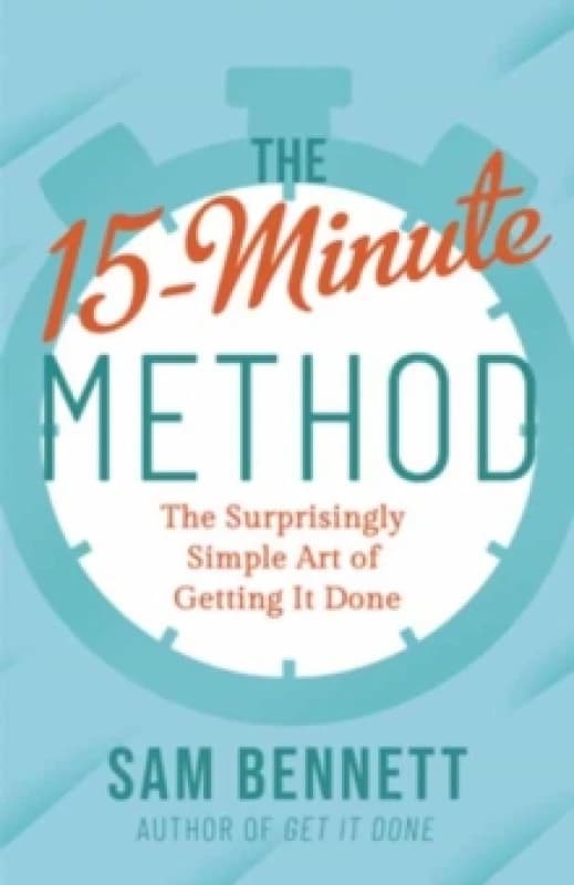 The 15- Minute Method : The Surprisingly Simple Art of Getting It Done Paperback / softback