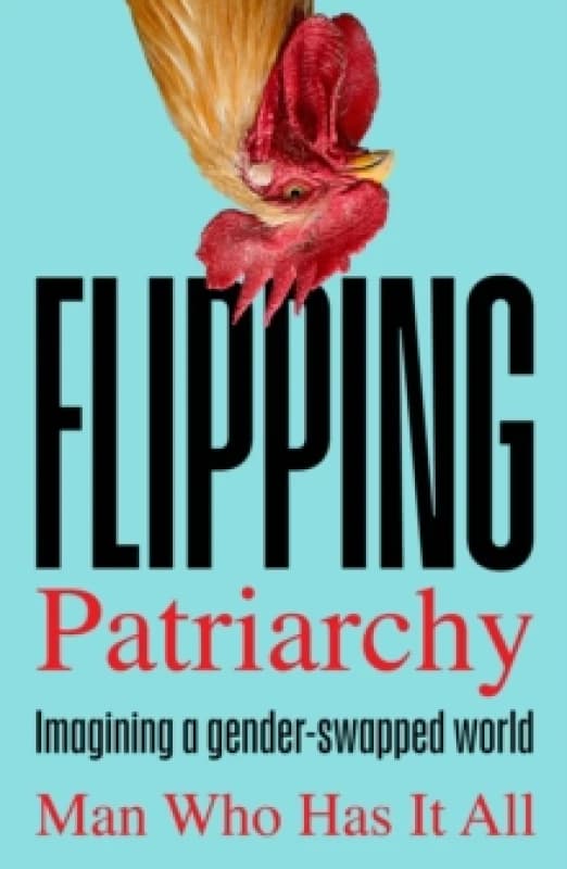 Flipping Patriarchy : Imagining a gender-swapped world Paperback / softback