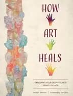 how art heals exploring your deep feelings using collage