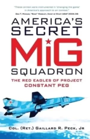 Americas secret MiG squadron by Gaillard R. Peck, Jr.