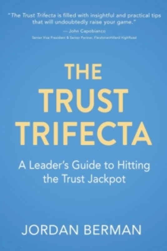 The Trust Trifecta : A Leader's Guide to Hitting the Trust Jackpot Paperback / softback