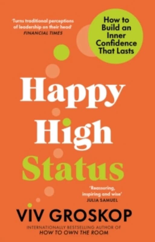 Happy High Status : How to Build an Inner Confidence That Lasts Paperback / softback