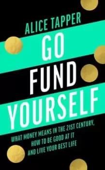 Go fund yourself by Alice Tapper