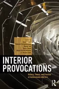 Interior ProvocationsHistory Theory and Practice of Autonomous Interiors