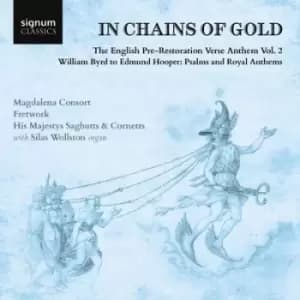 In Chains of Gold The English Pre-restoration Verse Anthem - Volume 2 by Magdalena Consort CD Album