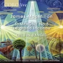 James MacMillan: Symphony No. 5 'Le Grand Inconnu'/The Sun Danced