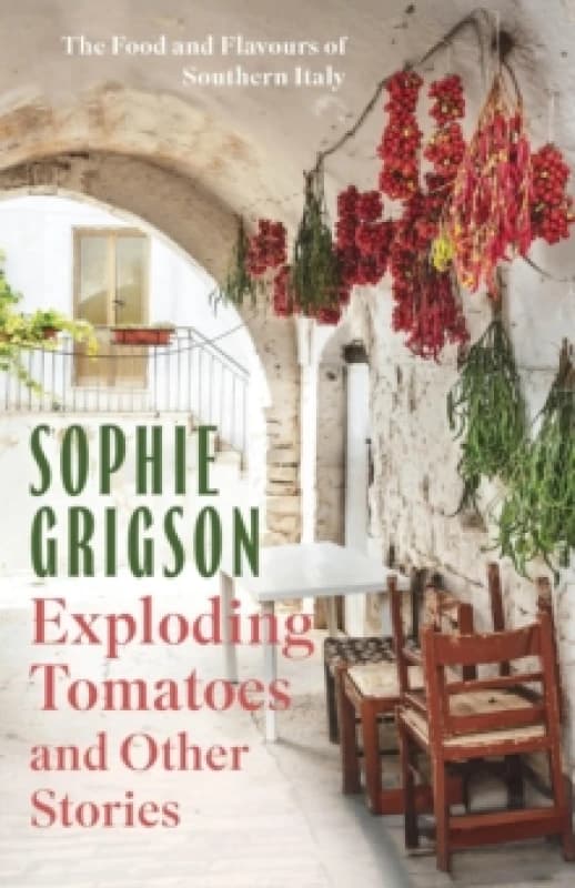 Exploding Tomatoes and Other Stories : The Food and Flavours of Southern Italy Paperback / softback