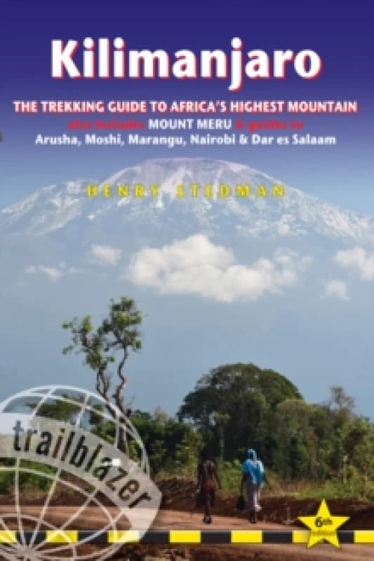 Kilimanjaro Trailblazer Trekking Guide 6e : The Trekking Guide to Africa's Highest Mountain Paperback / softback