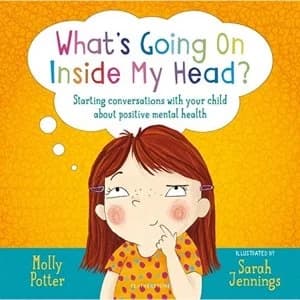 What's Going On Inside My Head? Starting conversations with your child about positive mental health Hardback 2019
