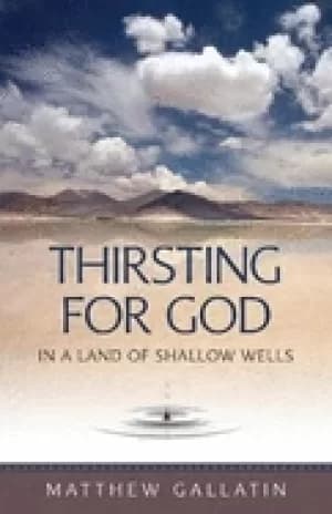 thirsting for god in a land of shallow wells