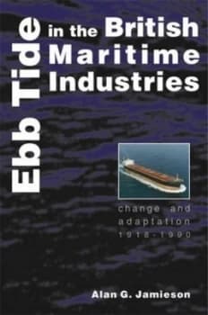 Ebb Tide in the British Maritime Industries by Alan G Jamieson Hardback