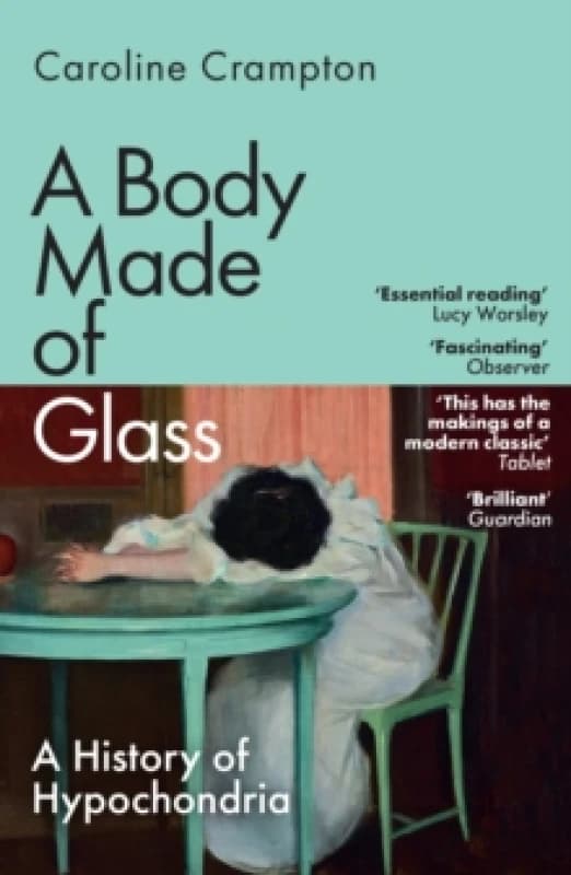 A Body Made of Glass : A History of Hypochondria Paperback / softback