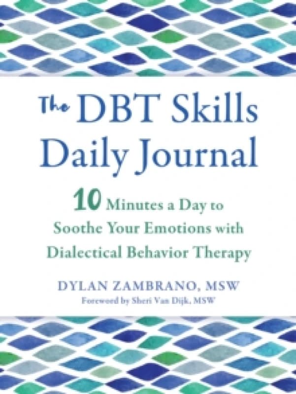 The DBT Skills Daily Journal : 10 Minutes a Day to Soothe Your Emotions with Dialectical Behavior Therapy Paperback / softback