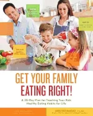 get your family eating right a 30 day plan for teaching your kids healthy e